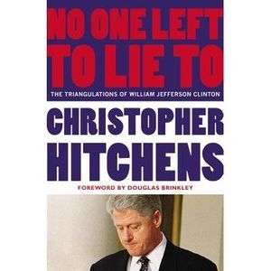 No One Left to Lie to: The Triangulations of William Jefferson Clinton -- Christ